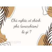 Chủ nghĩa vô chính phủ (anarchism) là gì? Đặc trưng và vai trò