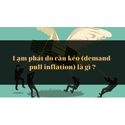 Lạm phát do cầu kéo (demand-pull inflation) là gì ?