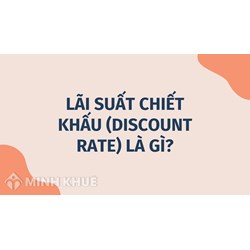 Lãi suất chiết khấu (discount rate) là gì ?
