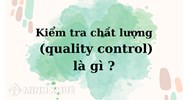Kiểm tra chất lượng (quality control) là gì ?