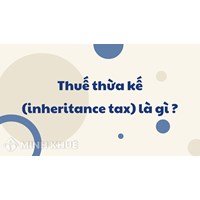 Thuế thừa kế (inheritance tax) là gì ?
