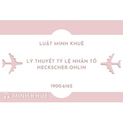 Lý thuyết tỷ lệ nhân tố Heckscher-Ohlin (Heckscher-Ohlin factor proportions theory) là gì ?