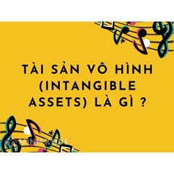 Tài sản vô hình (intangible assets) là gì ?