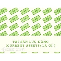 Tài sản lưu động (current assets) là gì? Phân loại và cách tính