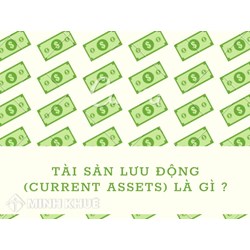 Tài sản lưu động (current assets) là gì? Phân loại và cách tính