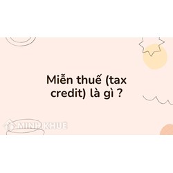 Miễn thuế (tax credit) là gì ?