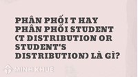 Phân phối t hay phân phối Student (t distribution or Student's distribution) là gì ?