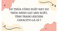 Dư thừa công suất hay dư thừa năng lực sản xuất, tình trạng (excess capacity) là gì ?