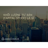 Khối lượng tư bản (capital stock) là gì ?