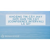 Khoảng tin cậy hay giới hạn tin cậy (confidence interval) là gì ?