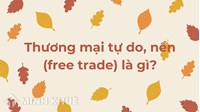 Thương mại tự do, nền (free trade) là gì ?