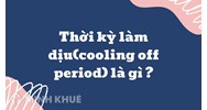 Thời kỳ làm dịu (cooling off period) là gì ?