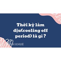 Thời kỳ làm dịu (cooling off period) là gì ?