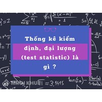 Thống kê kiểm định, đại lượng (test statistic) là gì ?