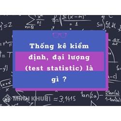 Thống kê kiểm định, đại lượng (test statistic) là gì ?