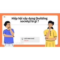 Hiệp hội xây dựng là gì? Đặc điểm, vai trò của hiệp hội xây dựng