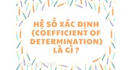 Hệ số xác định (coefficient of determination) là gì ?