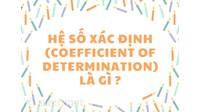 Hệ số xác định (coefficient of determination) là gì ?