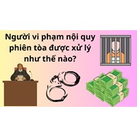 Người vi phạm nội quy phiên tòa được xử lý như thế nào?