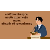 Người phiên dịch, người dịch thuật trong Bộ luật tố tụng hình sự mới nhất