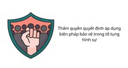 Thẩm quyền quyết định áp dụng biện pháp bảo vệ trong tố tụng hình sự
