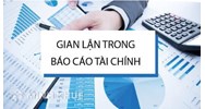 Nhận diện thao túng báo cáo tài chính tại các doanh nghiệp niêm yết và giải pháp khắc phục