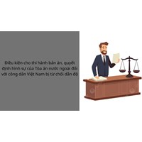 Điều kiện cho thi hành bản án, quyết định hình sự của Tòa án nước ngoài đối với công dân Việt Nam bị từ chối dẫn độ