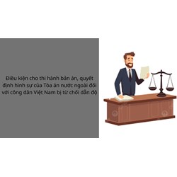 Điều kiện cho thi hành bản án, quyết định hình sự của Tòa án nước ngoài đối với công dân Việt Nam bị từ chối dẫn độ