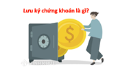 Nguyên tắc lưu ký chứng khoán là gì? Mở tài khoản lưu ký chứng khoán