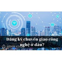 Giao dịch chuyển giao công nghệ nào phải đăng ký với cơ quan nhà nước? Hồ sơ, thủ tục đăng ký chuyển giao công nghệ