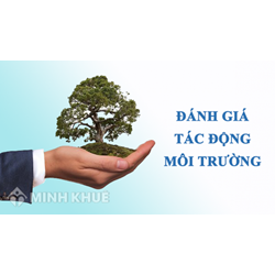 Đánh giá tác động môi trường là gì ? Nội dung của báo cáo đánh giá tác động môi trường