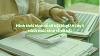 Hình thái kinh tế xã hội là gì? Ví dụ 5 hình thái kinh tế xã hội