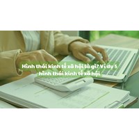 Hình thái kinh tế xã hội là gì? Ví dụ 5 hình thái kinh tế xã hội