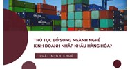 Thủ tục bổ sung ngành nghề kinh doanh nhập khẩu hàng hóa?