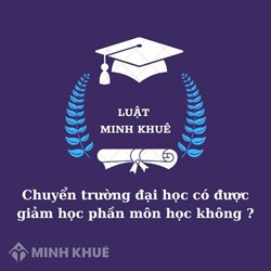 Chuyển trường đại học có được giảm học phần môn học không?