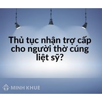 Thủ tục nhận trợ cấp cho người thờ cúng liệt sỹ?