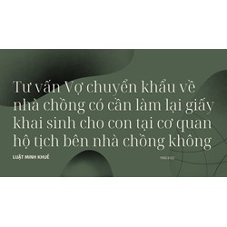 Tư vấn Vợ chuyển khẩu về nhà chồng có cần làm lại giấy khai sinh cho con tại cơ quan hộ tịch bên nhà chồng không ?