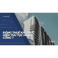 Đóng thuế khi thực hiện thủ tục hoàn công như thế nào?