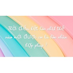 Thời điểm kết hôn như thế nào mới được coi là hôn nhân hợp pháp ?