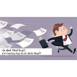 Những trường hợp bị ấn định thuế theo quy định pháp luật mới nhất hiện nay