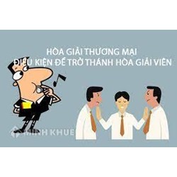 Tiêu chuẩn để trở thành hòa giải viên thương mại là gì? Quyền và nghĩa vụ của Hòa giải viên thương mại
