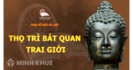 Nội dung bát quan trai giới (8 Giới) theo Đạo Phật và Ý Nghĩa Của 8 Giới này là gì ?