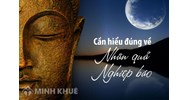 Cách hiểu đúng về nhân quả nghiệp báo theo Đạo Phật nguyên thủy
