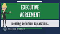 Executive Agreement là gì? So sánh executive agreement và formal treaty?