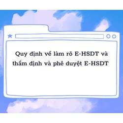 Quy định về làm rõ E-HSDT và thẩm định và phê duyệt E-HSDT ?