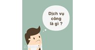 Sản phẩm, dịch vụ công là gì ? Nguồn kinh phí, phương thức cung ứng sản phẩm, dịch vụ công