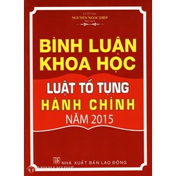 Sách Bình luận khoa học Luật Tố tụng hành chính 2015 của Thạc sỹ luật Đoàn Tấn Minh và luật gia Nguyễn Ngọc Điệp