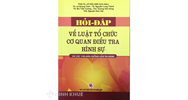 Hỏi đáp về luật tổ chức cơ quan điều tra hình sự và các văn bản hướng dẫn thi hành – PGS.TS Lê Hữu Anh chủ biên