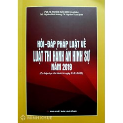 Sách Hỏi đáp pháp luật về Luật thi hành án hình sự năm 2019 PGS.TS Nghiêm Xuân Minh (chủ biên)