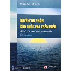Sách Quyền tài phán của quốc gia trên biển một số vấn đề lý luận và thực tiễn – TS. Nguyễn Thị Hồng Yến